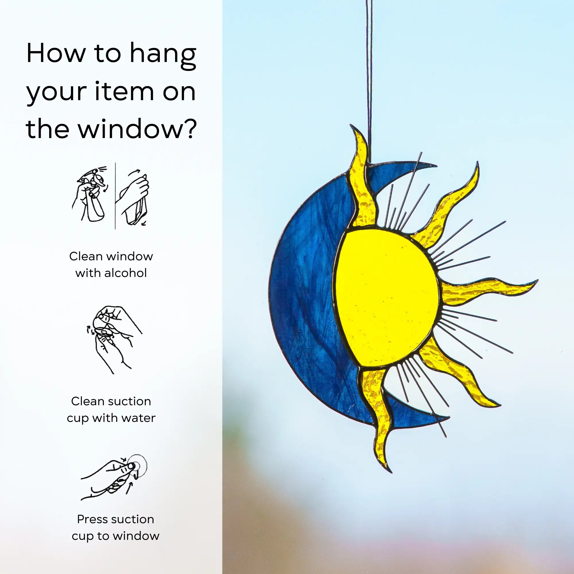 Sun and moon ornament hangings on a suction cup with instructions on how to hang it on a window: clean window and suction cup, press a cup to the surface