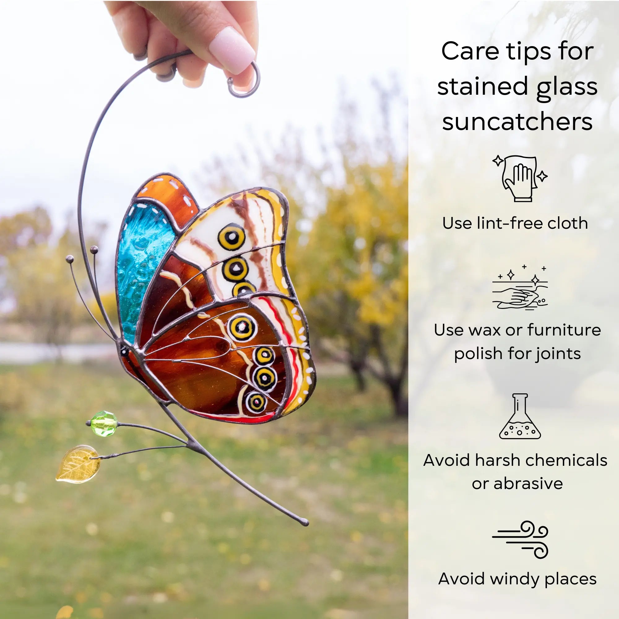Care instructions for stained glass butterfly cleaning and use: use lint-free cloth, polish joints with car wax or furniture polish, avoid harsh chemicals, and windy places.