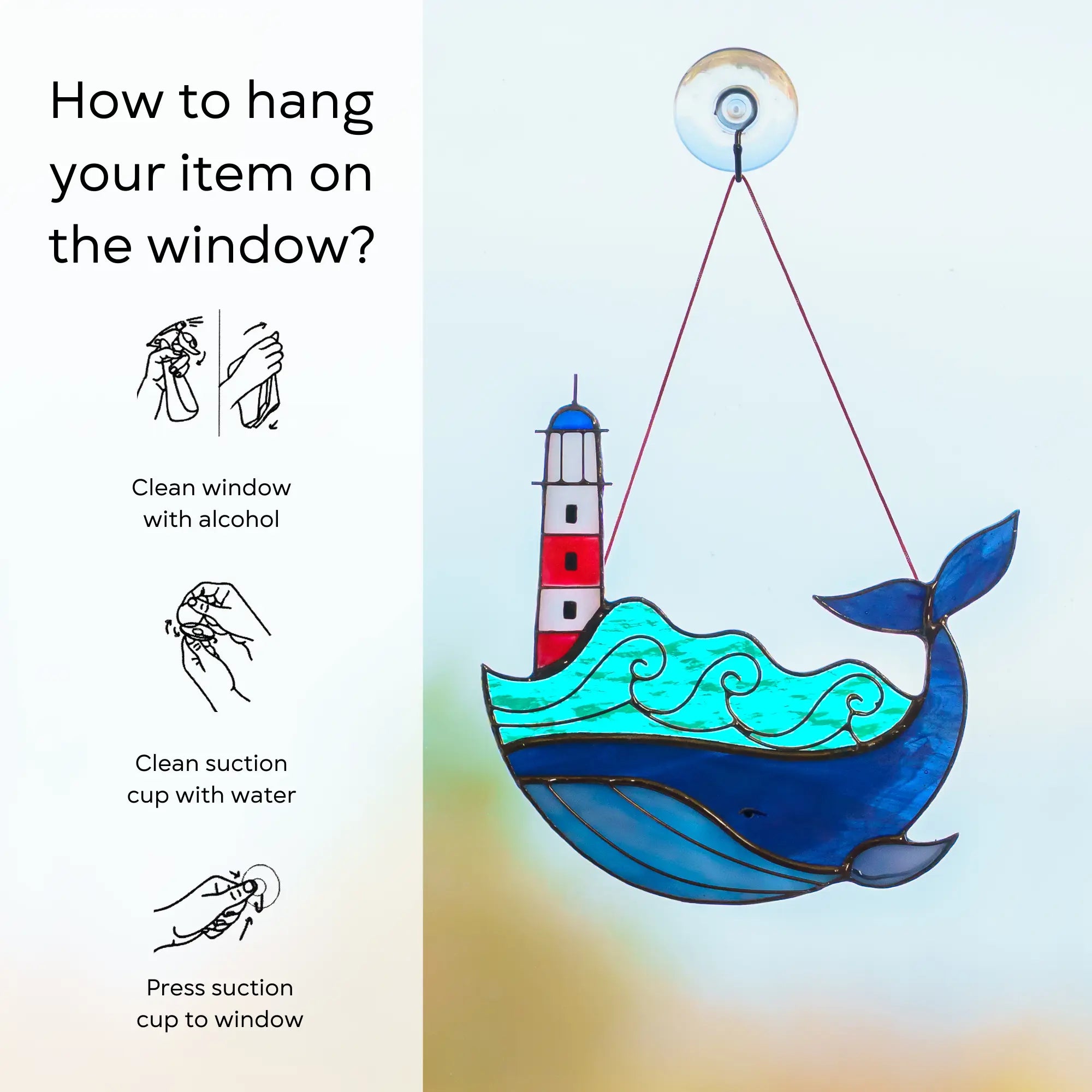 Instructions on how to hang stained glass whale with a lighthouse on a window: clean window and suction cup, press a cup to the surface