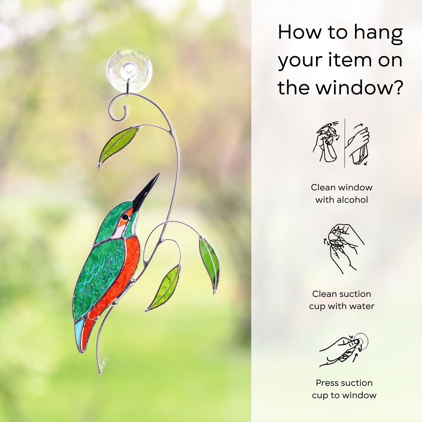 Turquoise and orange kingfisher stained glass decor hanging on a window with suction cup: clean window and suction cup, press a cup to the surface.